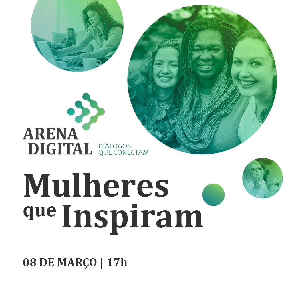 “Mulheres que inspiram” será o tema da primeira edição do Arena Digital