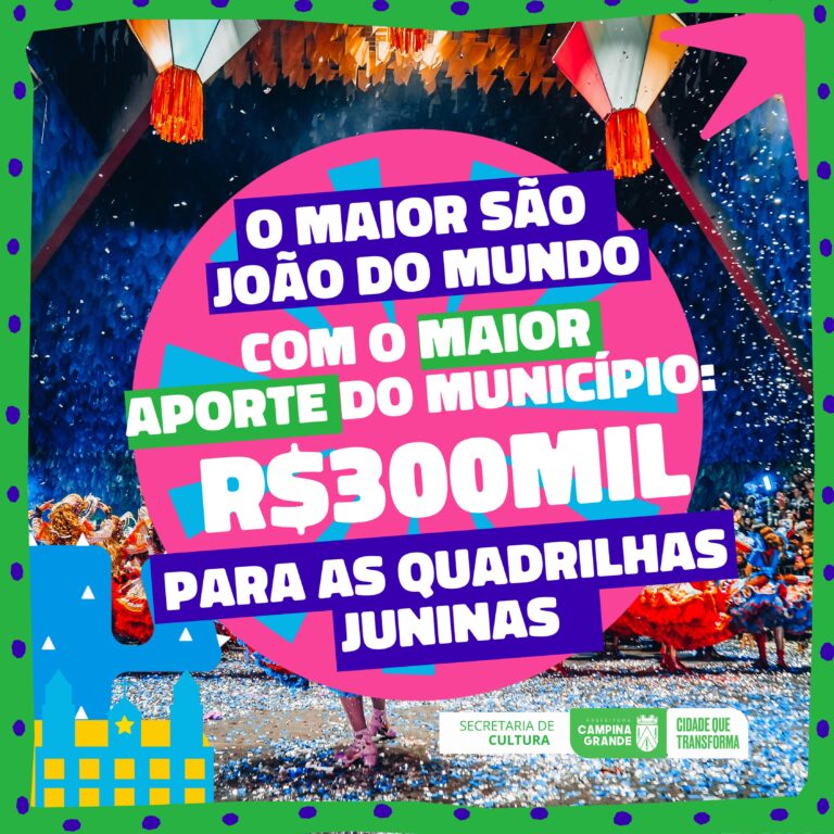 O MAIOR SÃO JOÃO DO MUNDO: Prefeitura de Campina Grande anuncia aporte de R$ 300 mil para quadrilhas juninas